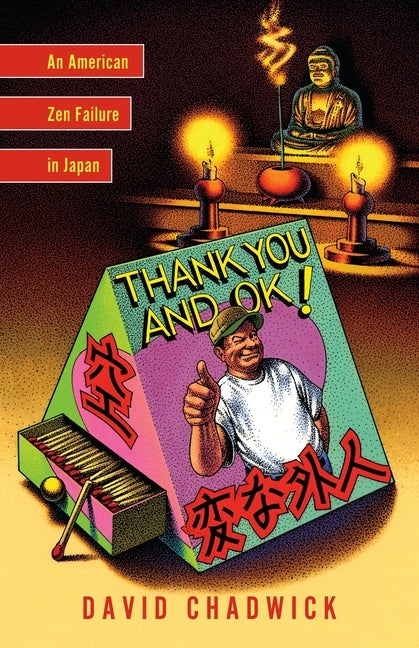 Thank You and OK!: An American Zen Failure in Japan by Chadwick, David