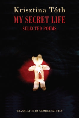 My Secret Life: Selected Poems by T?th, Krisztina