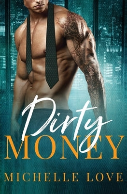 Dirty Money: A Billionaire Romance by Love, Michelle