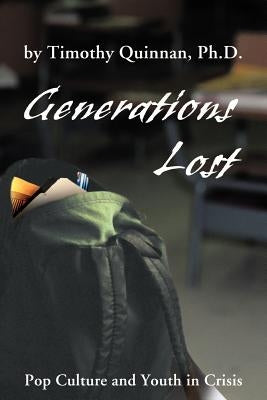 Generations Lost: Pop Culture and Youth in Crisis by Quinnan, Timothy W.