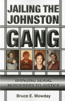 Jailing the Johnston Gang: Bringing Serial Murderers to Justice by Mowday, Bruce