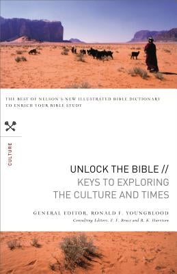 The Unlock the Bible: Keys to Exploring the Culture and Times by Youngblood, Ronald F.