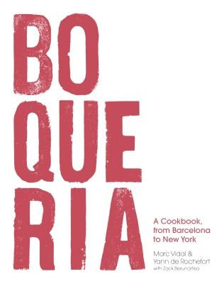 Boqueria: A Cookbook, from Barcelona to New York by Rochefort, Yann De