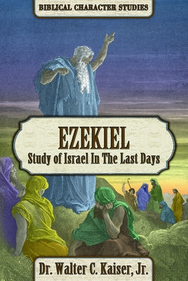 Ezekiel: Study of Israel in the Last Days by Kaiser, Walter C.