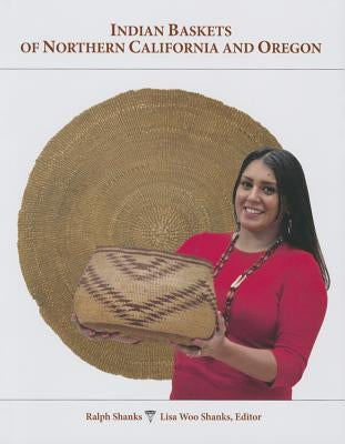 Indian Baskets of Northern California and Oregon by Shanks, Ralph