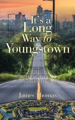 It's a Long Way to Youngstown: The Things You Do for Love by Thomas, James