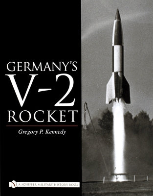 Germany's V-2 Rocket by Kennedy, Gregory P.