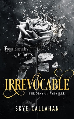 Irrevocable: A Dark Enemies to Lovers Romance by Callahan, Skye