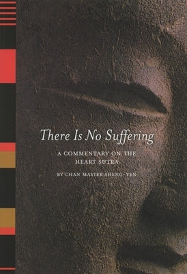 There is No Suffering: A Commentary on the Heart Sutra by Sheng Yen, Chan Master
