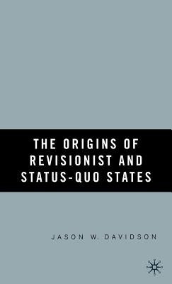 The Origins of Revisionist and Status-Quo States by Davidson, J.