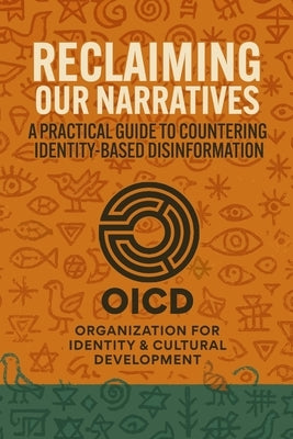 Reclaiming Our Narratives: A Practical Guide to Countering Identity-Based Disinformation by Oicd