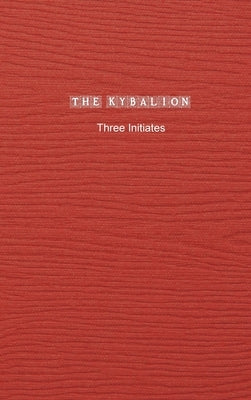 The Kybalion: A Study of The Hermetic Philosophy of Ancient Egypt and Greece by Initiates, Three