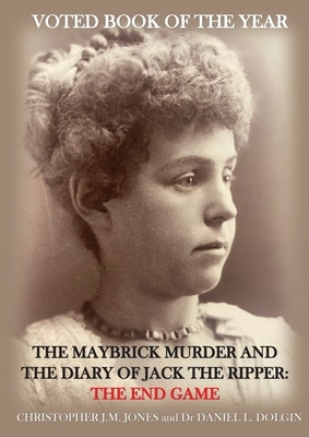 The Maybrick Murder and the Diary of Jack the Ripper: The End Game: The End Game by Jones, Christopher