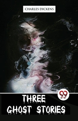 Three Ghost Stories by Dickens, Charles