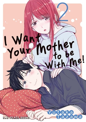 I Want Your Mother to Be with Me! Volume 2 by Tazawa, Yutaka