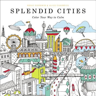 Splendid Cities: Color Your Way to Calm by Goodwin, Rosie