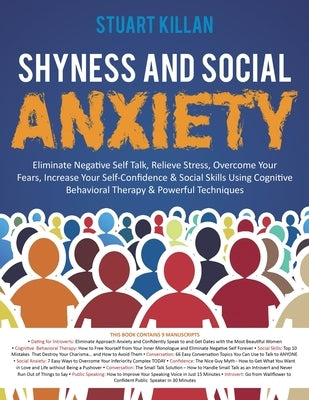 Shyness and Social Anxiety: Eliminate Negative Self Talk, Relieve Stress, Overcome Your Fears, Increase Your Self-Confidence & Social Skills Using Cog by Killan, Stuart