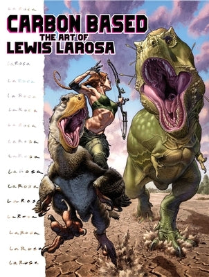 Carbon Based: The Art of Lewis LaRosa by Larosa, Lewis