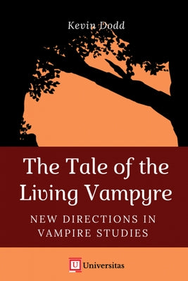 The Tale of the Living Vampyre: New Directions in Vampire Studies by Dodd, Kevin