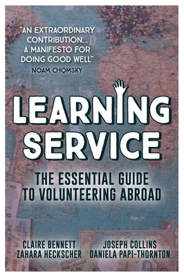 Learning Service: The essential guide to volunteering abroad by Bennett, Claire