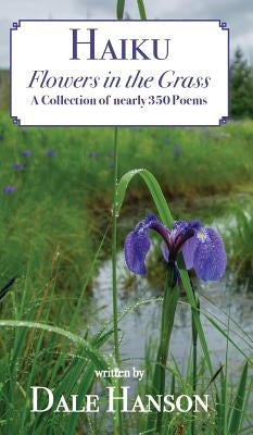 Haiku-Flowers in the Grass by Hanson, Dale