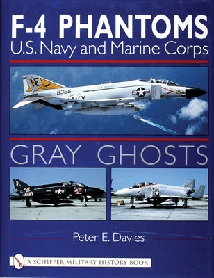 Gray Ghosts: US Navy and Marine Corps F4 Phantoms by Davies, Peter E.