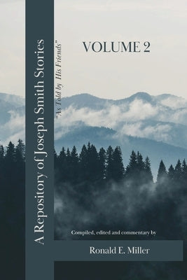 A Repository of Joseph Smith Stories: Volume 2 by Miller, Ronald E.