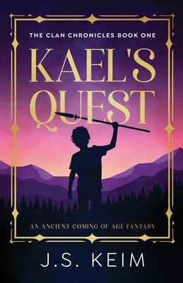 Kael's Quest: An Ancient Coming of Age Fantasy by Keim, J. S.