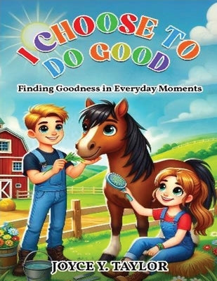I Choose To Do Good: Finding Goodness in Everyday Moments by Y. Taylor, Joyce