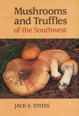 Mushrooms and Truffles of the Southwest by States, Jack S.