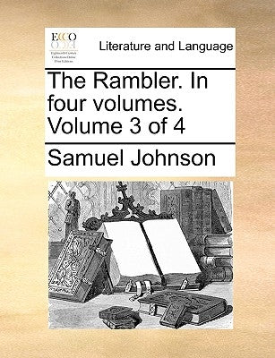 The Rambler. in Four Volumes. Volume 3 of 4 by Johnson, Samuel