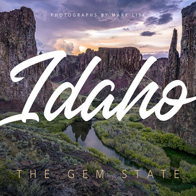 Idaho: Discover the Gem State: A Nature Photography Collection by Lisk, Mark