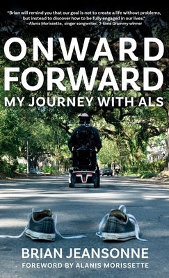 Onward Forward -- My Journey with ALS: Finding Beauty and Love in the Clusterf*ck by Jeansonne, Brian