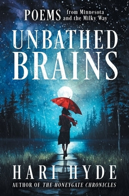Unbathed Brains: POEMS from Minnesota and the Milky Way by Hyde, Hari