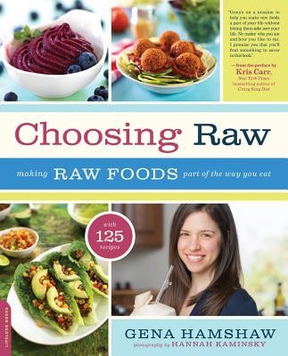 Choosing Raw: Making Raw Foods Part of the Way You Eat by Hamshaw, Gena