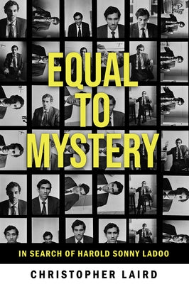 Equal to Mystery: In Search of Harold Sonny Ladoo by Laird, Christopher