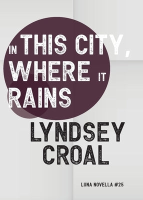 In This City, Where it Rains by Croal, Lyndsey