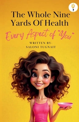 The whole nine yards of health by T, Saloni
