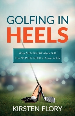 Golfing in Heels by Flory, Kirsten