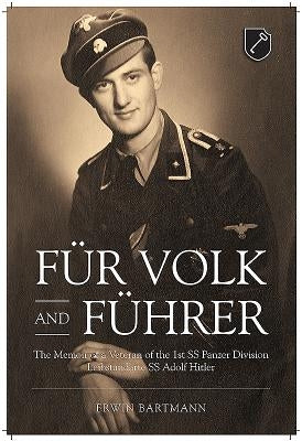 Für Volk and Führer: The Memoir of a Veteran of the 1st SS Panzer Division Leibstandarte SS Adolf Hitler by Bartmann, Erwin
