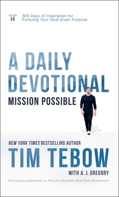 Mission Possible: A Daily Devotional: 365 Days of Inspiration for Pursuing Your God-Given Purpose by Tebow, Tim