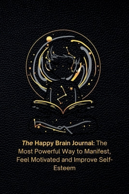 The Happy Brain Journal: The Most Powerful Way to Manifest, Feel Motivated and Improve Self-Esteem by Mindframe, Quantum