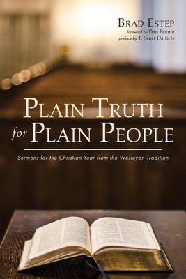 Plain Truth for Plain People: Sermons for the Christian Year from the Wesleyan Tradition by Estep, Brad