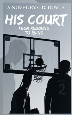 His Court: From Rebound To Ruins by Doyle, C. D.