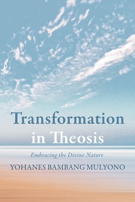 Transformation in Theosis by Mulyono, Yohanes Bambang