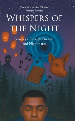 Whispers of the Night: Journeys Through Dreams and Nightmares by Creative Mind of Damian Montes, From T.