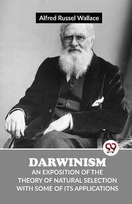 Darwinism An Exposition Of The Theory Of Natural Selection With Some Of Its Applications by Russel, Wallace Alfred