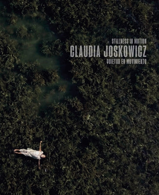 Claudia Joskowicz: Stillness in Motion by Joskowicz, Claudia