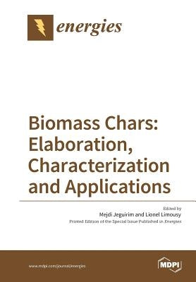 Biomass Chars: Elaboration, Characterization and Applications by Jeguirim, Mejdi