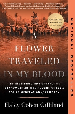 A Flower Traveled in My Blood: The Incredible True Story of the Grandmothers Who Fought to Find a Stolen Generation of Children by Gilliland, Haley Cohen